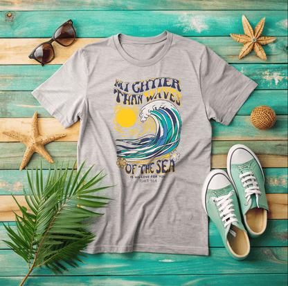 Mightier Than Waves Of The Sea T-Shirt