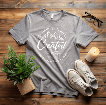 Perhaps You Were Created T-Shirt