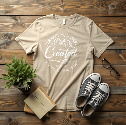 Perhaps You Were Created T-Shirt