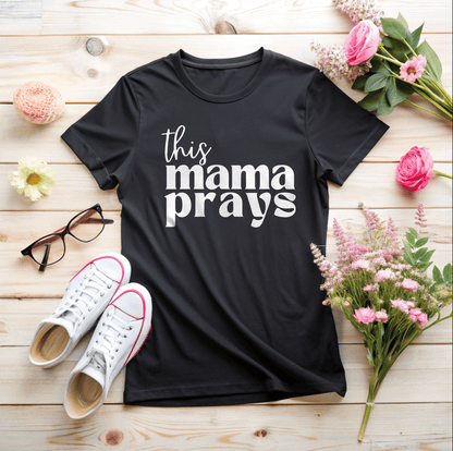 This Mama Prays T-Shirt